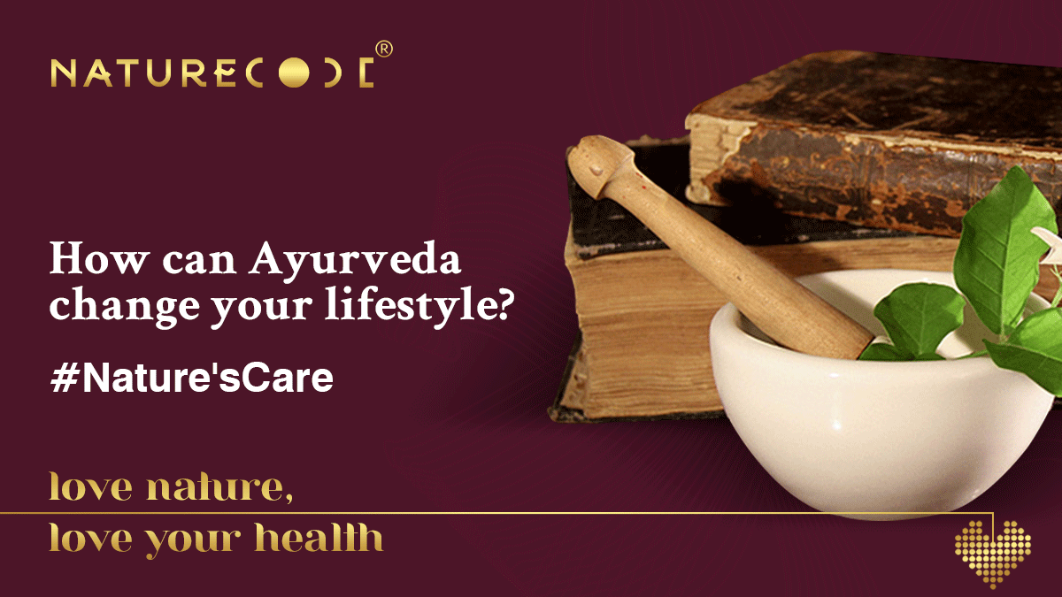 HOW CAN AYURVEDA CHANGE YOUR LIFESTYLE? Naturecodeindia